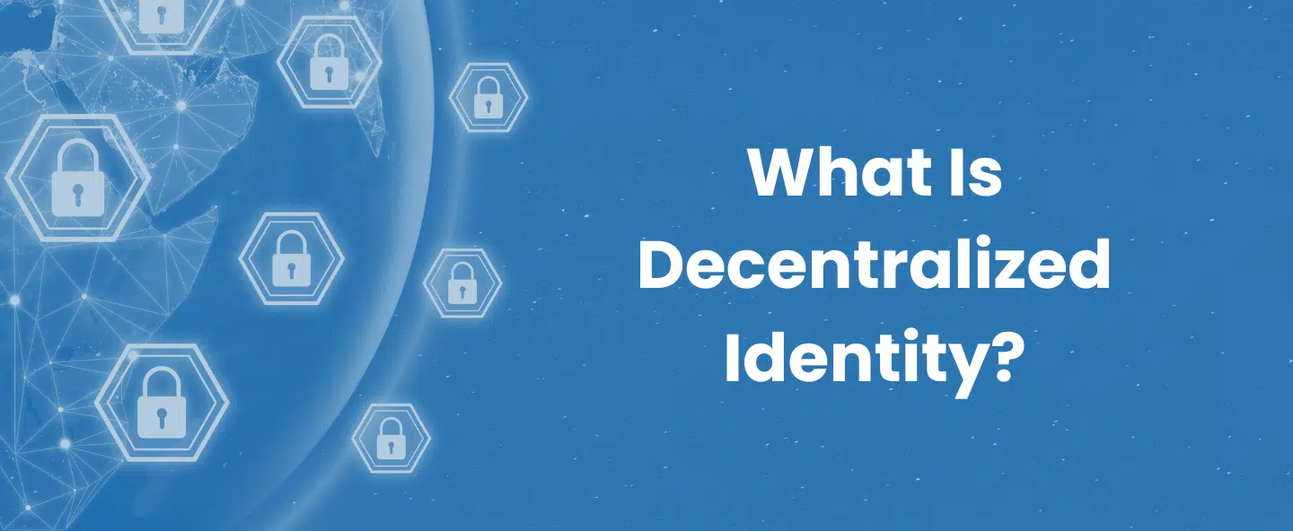 What Is Decentralized Identity?