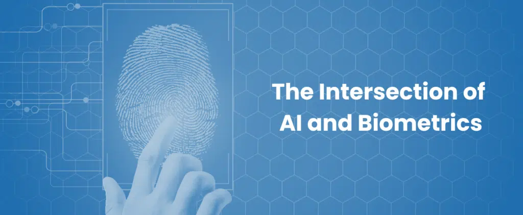 The Intersection of AI and Biometrics